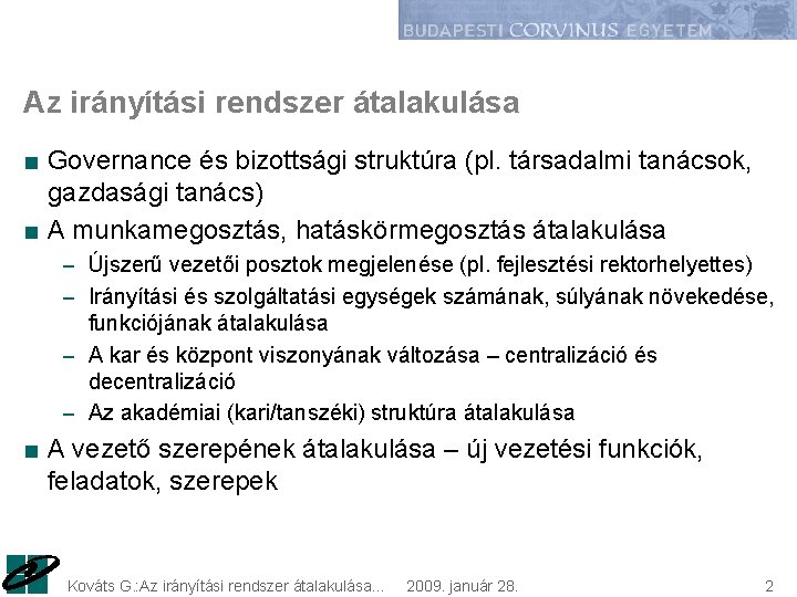 Az irányítási rendszer átalakulása ■ Governance és bizottsági struktúra (pl. társadalmi tanácsok, gazdasági tanács) Az irányítási rendszer átalakulása ■ Governance és bizottsági struktúra (pl. társadalmi tanácsok, gazdasági tanács)