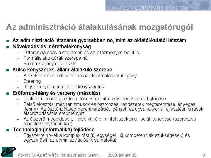 Az adminisztráció átalakulásának mozgatórugói ■ Az adminisztráció létszáma gyorsabban nő, mint az oktatói/kutatói létszám