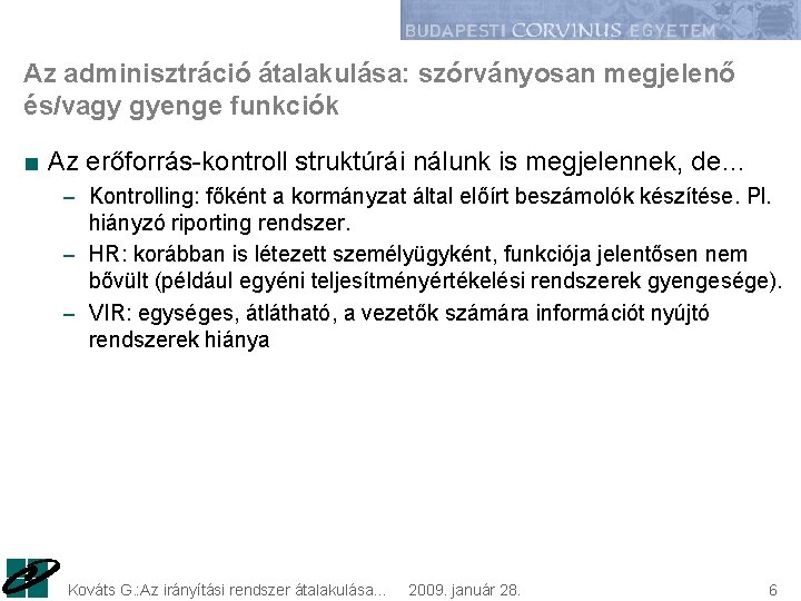 Az adminisztráció átalakulása: szórványosan megjelenő és/vagy gyenge funkciók ■ Az erőforrás-kontroll struktúrái nálunk is