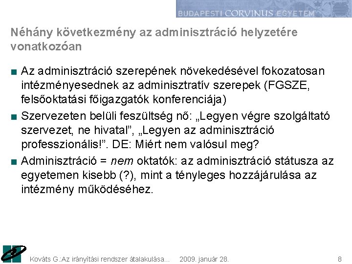 Néhány következmény az adminisztráció helyzetére vonatkozóan ■ Az adminisztráció szerepének növekedésével fokozatosan intézményesednek az