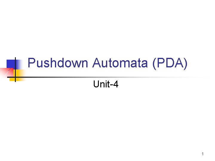 Pushdown Automata (PDA) Unit-4 1 