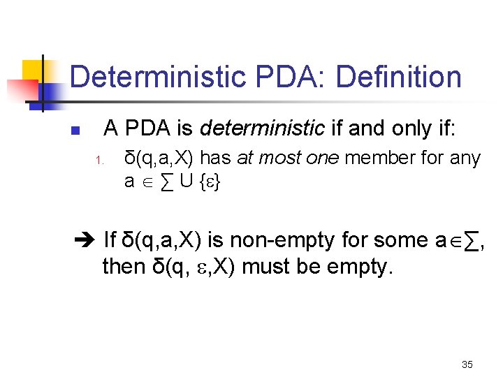 Deterministic PDA: Definition n A PDA is deterministic if and only if: 1. δ(q,