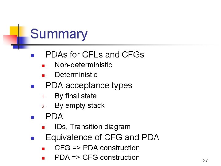Summary PDAs for CFLs and CFGs n n n Non-deterministic Deterministic PDA acceptance types