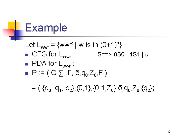 Example Let Lwwr = {ww. R | w is in (0+1)*} n CFG for