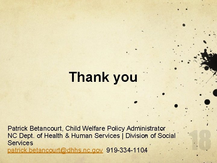 Thank you Patrick Betancourt, Child Welfare Policy Administrator NC Dept. of Health & Human