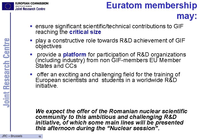 Euratom membership may: § ensure significant scientific/technical contributions to GIF reaching the critical size