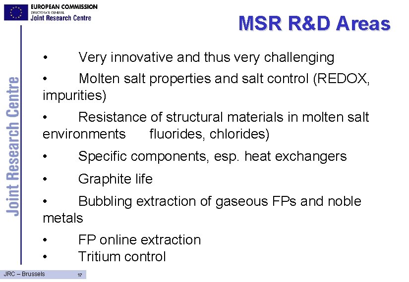 MSR R&D Areas • Very innovative and thus very challenging • Molten salt properties