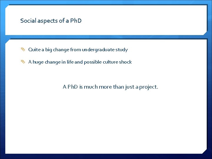 Social aspects of a Ph. D Quite a big change from undergraduate study A