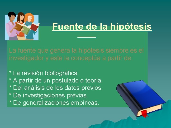 Fuente de la hipótesis La fuente que genera la hipótesis siempre es el investigador