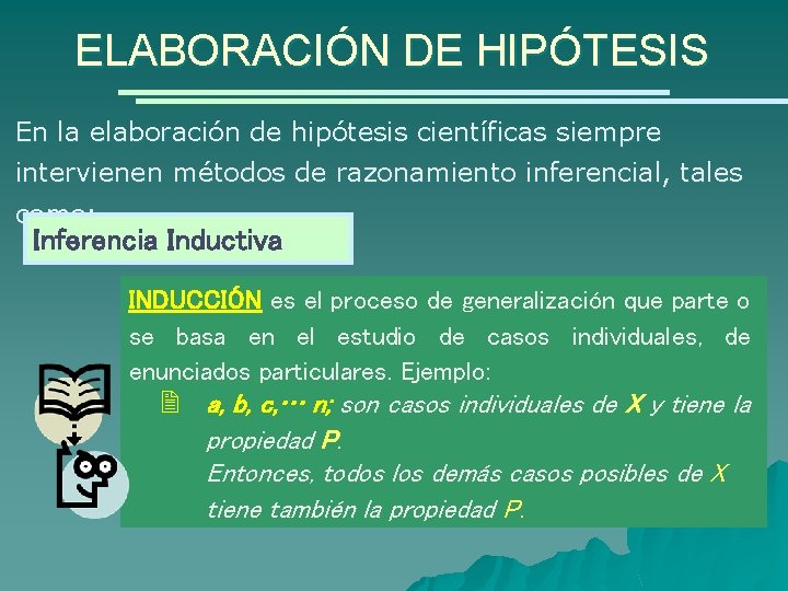 ELABORACIÓN DE HIPÓTESIS En la elaboración de hipótesis científicas siempre intervienen métodos de razonamiento