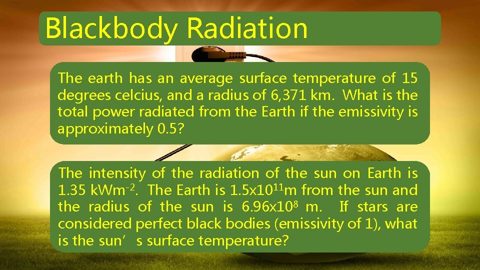 Blackbody Radiation The earth has an average surface temperature of 15 degrees celcius, and