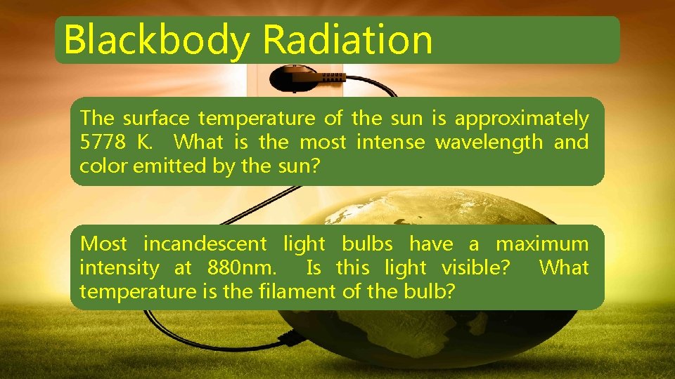 Blackbody Radiation The surface temperature of the sun is approximately 5778 K. What is