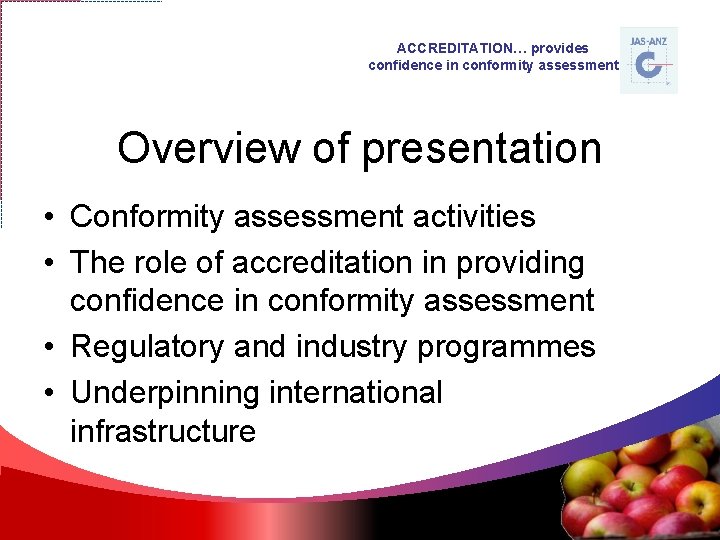 ACCREDITATION… provides confidence in conformity assessment Overview of presentation • Conformity assessment activities •