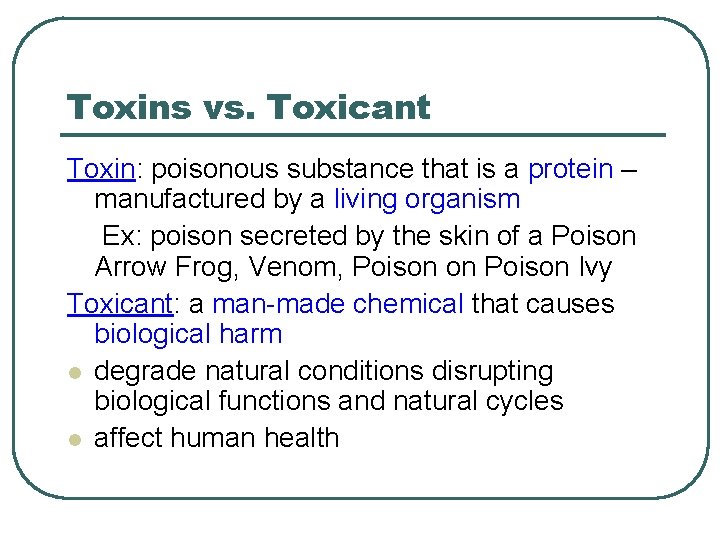 Toxins vs. Toxicant Toxin: poisonous substance that is a protein – manufactured by a