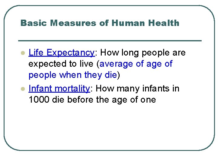 Basic Measures of Human Health l l Life Expectancy: How long people are expected