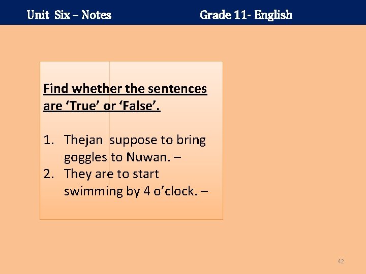 Unit Six – Notes Grade 11 - English Find whether the sentences are ‘True’