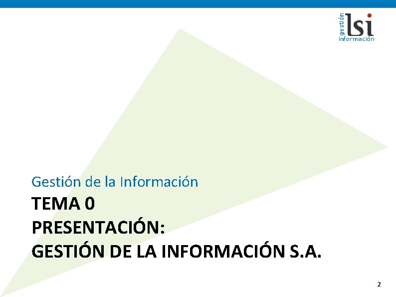 Gestión de la Información TEMA 0 PRESENTACIÓN: GESTIÓN DE LA INFORMACIÓN S. A. 2