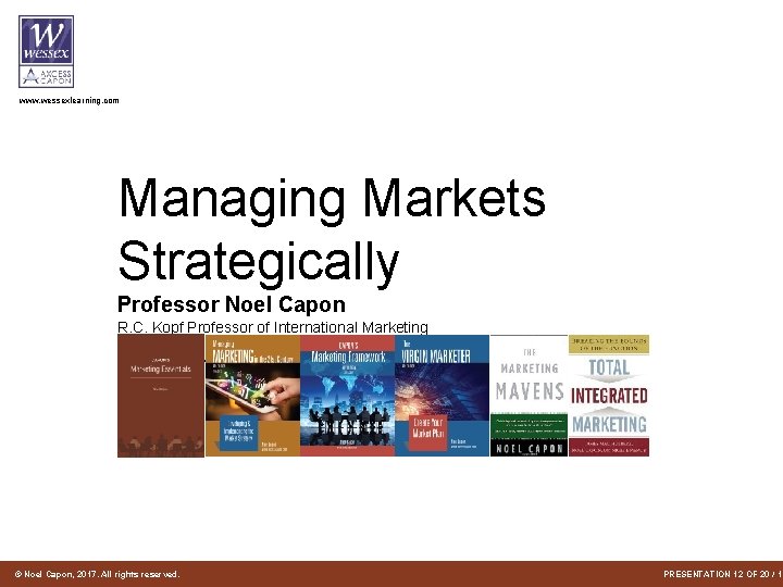 www. wessexlearning. com Managing Markets Strategically Professor Noel Capon R. C. Kopf Professor of