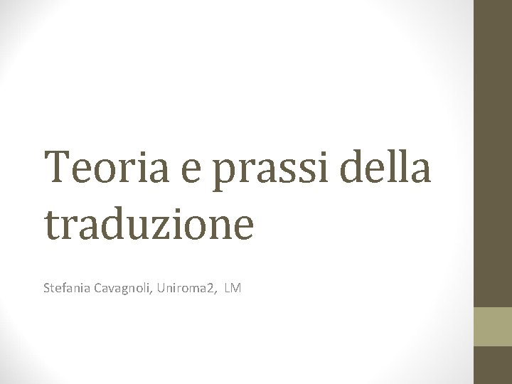 Teoria e prassi della traduzione Stefania Cavagnoli, Uniroma 2, LM 