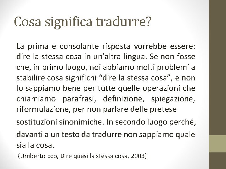 Cosa significa tradurre? La prima e consolante risposta vorrebbe essere: dire la stessa cosa