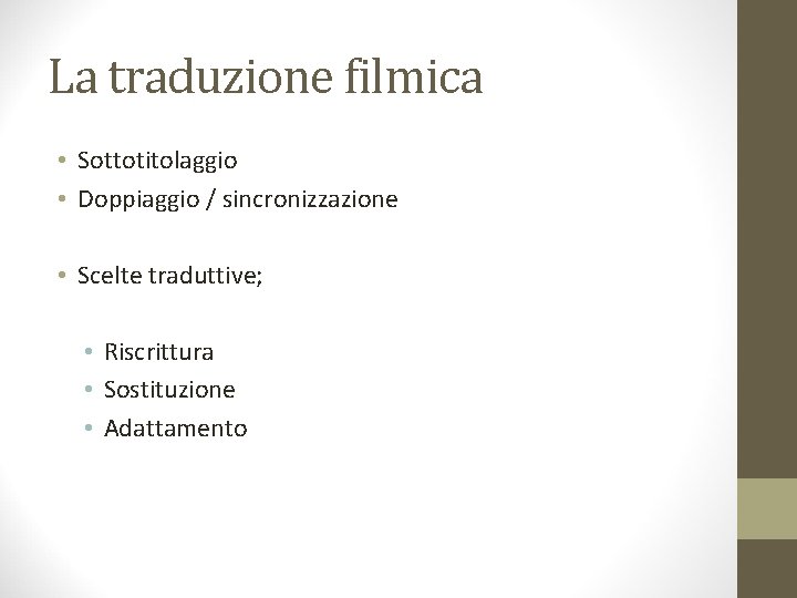 La traduzione filmica • Sottotitolaggio • Doppiaggio / sincronizzazione • Scelte traduttive; • Riscrittura