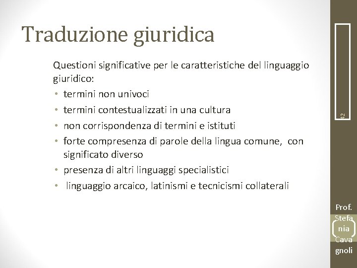 Questioni significative per le caratteristiche del linguaggio giuridico: • termini non univoci • termini