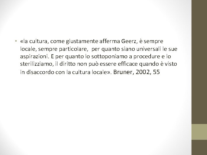  • «la cultura, come giustamente afferma Geerz, è sempre locale, sempre particolare, per