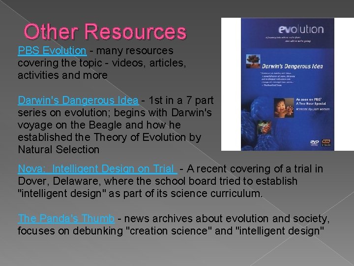 Other Resources PBS Evolution - many resources covering the topic - videos, articles, activities