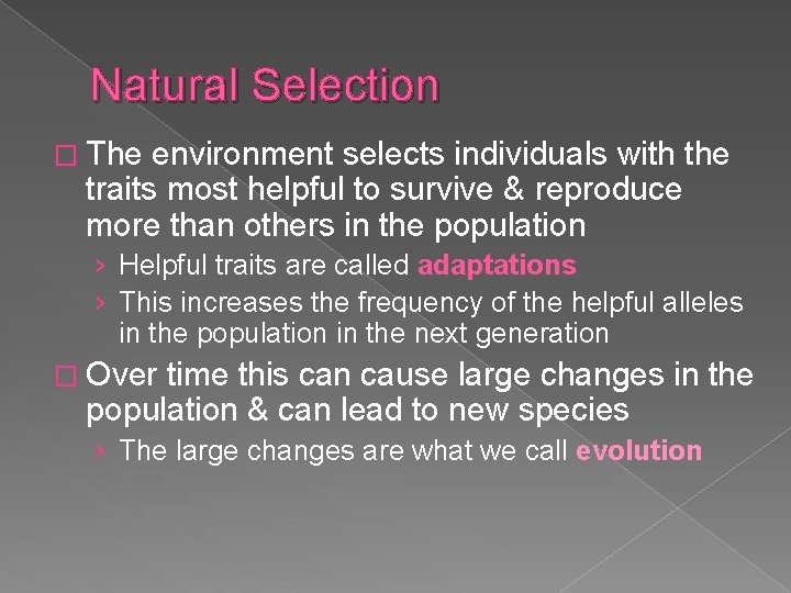 Natural Selection � The environment selects individuals with the traits most helpful to survive