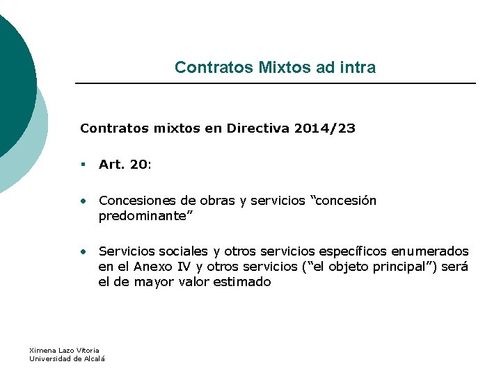 Contratos Mixtos ad intra Contratos mixtos en Directiva 2014/23 § Art. 20: • Concesiones