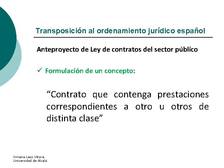 Transposición al ordenamiento jurídico español Anteproyecto de Ley de contratos del sector público ü