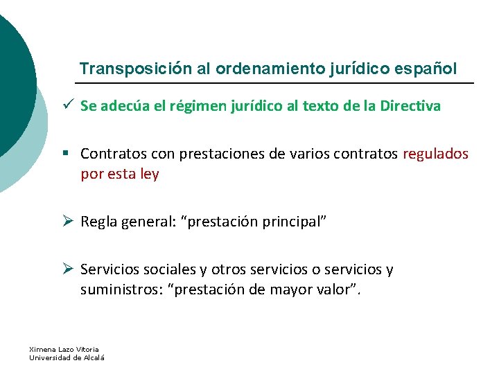 Transposición al ordenamiento jurídico español ü Se adecúa el régimen jurídico al texto de