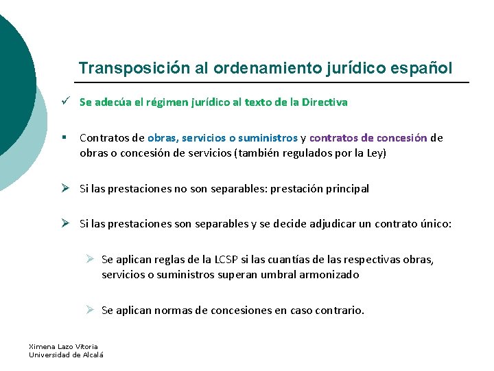 Transposición al ordenamiento jurídico español ü Se adecúa el régimen jurídico al texto de