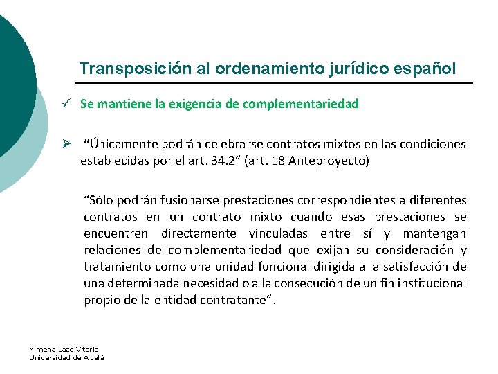 Transposición al ordenamiento jurídico español ü Se mantiene la exigencia de complementariedad Ø “Únicamente
