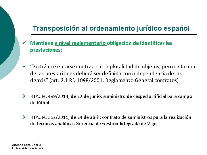 Transposición al ordenamiento jurídico español ü Mantiene a nivel reglamentario obligación de identificar las