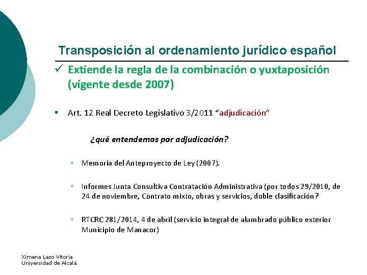 Transposición al ordenamiento jurídico español ü Extiende la regla de la combinación o yuxtaposición