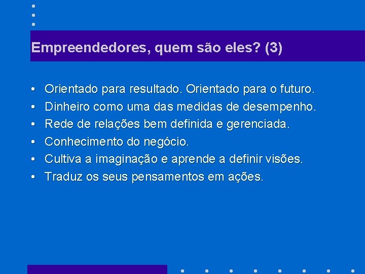 Empreendedores, quem são eles? (3) • • • Orientado para resultado. Orientado para o