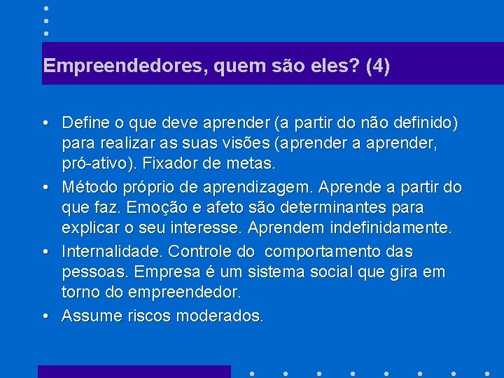 Empreendedores, quem são eles? (4) • Define o que deve aprender (a partir do