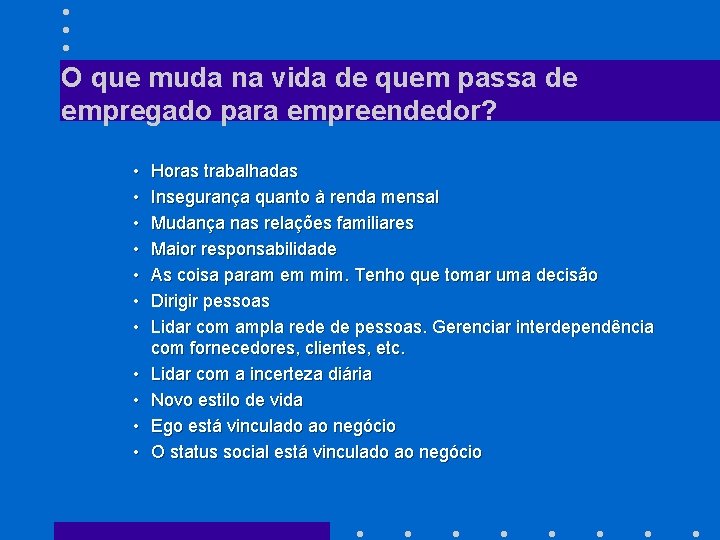 O que muda na vida de quem passa de empregado para empreendedor? • •