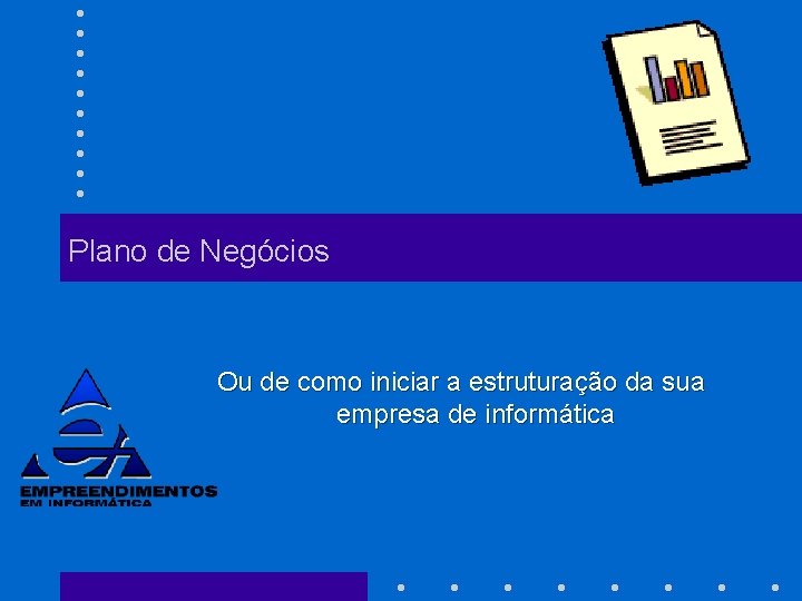 Plano de Negócios Ou de como iniciar a estruturação da sua empresa de informática