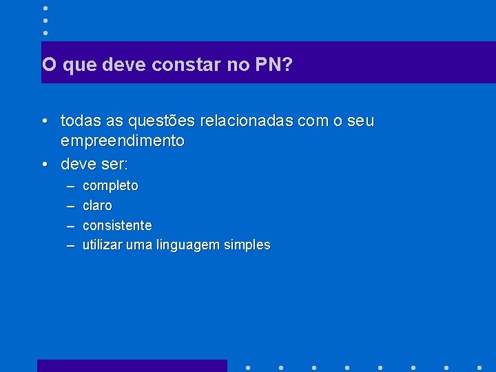 O que deve constar no PN? • todas as questões relacionadas com o seu