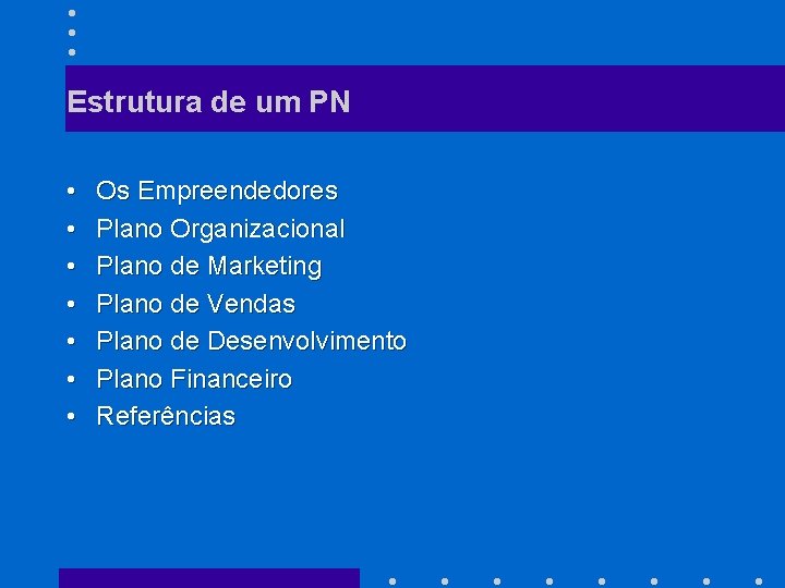 Estrutura de um PN • • Os Empreendedores Plano Organizacional Plano de Marketing Plano