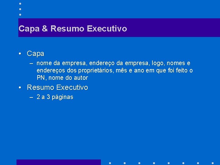 Capa & Resumo Executivo • Capa – nome da empresa, endereço da empresa, logo,