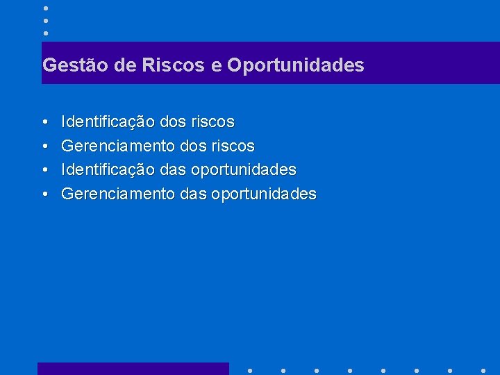 Gestão de Riscos e Oportunidades • • Identificação dos riscos Gerenciamento dos riscos Identificação