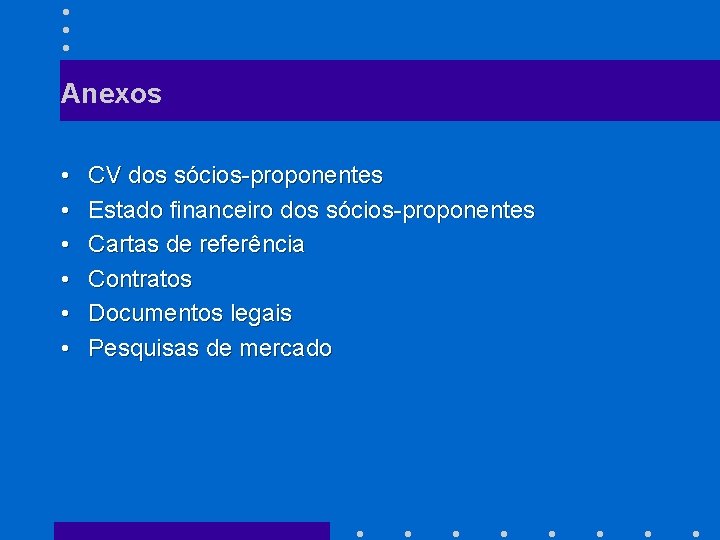 Anexos • • • CV dos sócios-proponentes Estado financeiro dos sócios-proponentes Cartas de referência