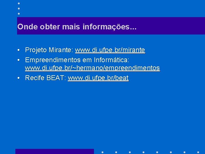 Onde obter mais informações. . . • Projeto Mirante: www. di. ufpe. br/mirante •