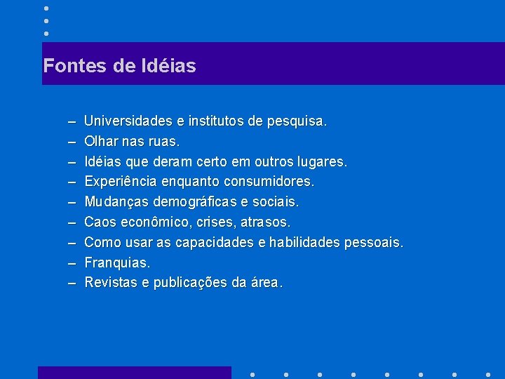 Fontes de Idéias – – – – – Universidades e institutos de pesquisa. Olhar