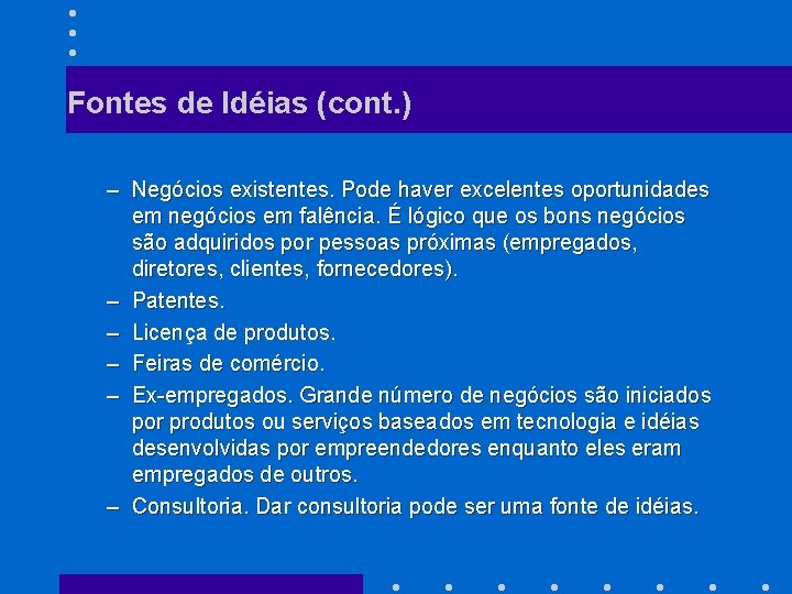 Fontes de Idéias (cont. ) – Negócios existentes. Pode haver excelentes oportunidades em negócios