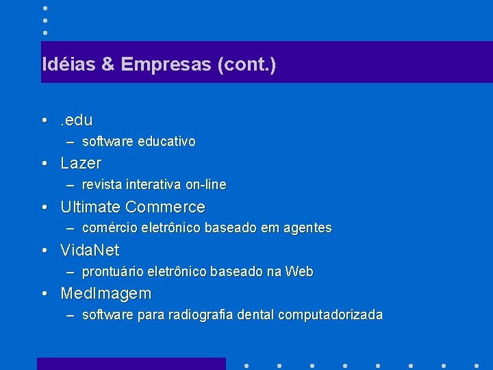 Idéias & Empresas (cont. ) • . edu – software educativo • Lazer –