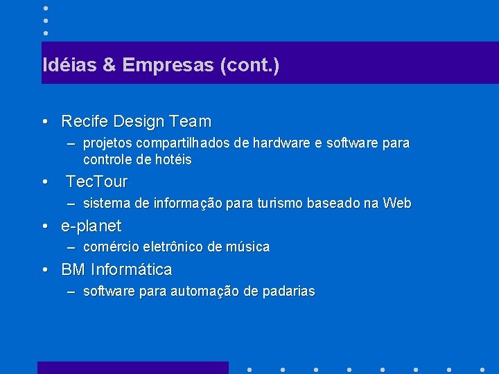 Idéias & Empresas (cont. ) • Recife Design Team – projetos compartilhados de hardware